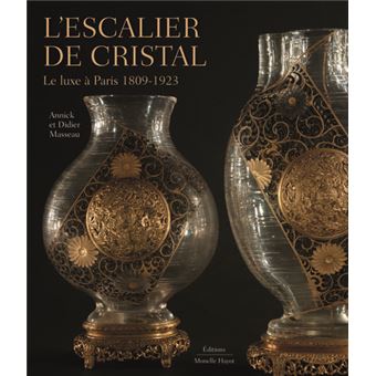 L'escalier de cristal. Le luxe à Paris, 1809-1923.