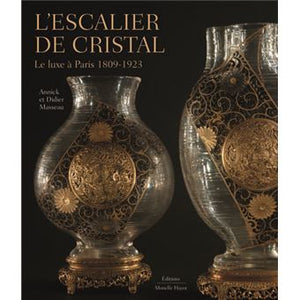 L'escalier de cristal. Le luxe à Paris, 1809-1923.