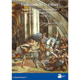 L'offrande et le tribut. Histoire politique de la fiscalité en Judée hellénistique et romaine (200 a.C. - 135 p.C.)