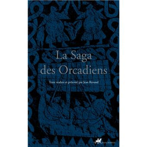 La Saga des Orcadiens. Texte traduit et présenté par Jean Renaud.