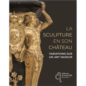 La sculpture en son château. Variations sur un art majeur.