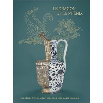 Le Dragon et le Phénix, des siècles d'échanges entre la Chine et le Monde Islamique.