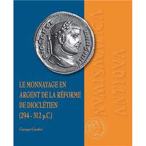 Le monnayage en argent de la réforme de Dioclétien (294-312 p.C.).