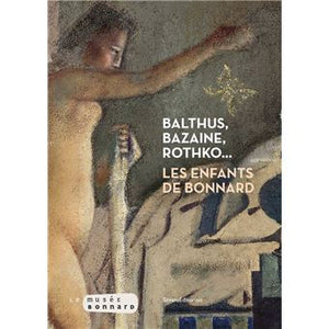 BALTHUS, BAZAINE, ROTHKO. Les enfants de Bonnard.