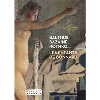 BALTHUS, BAZAINE, ROTHKO. Les enfants de Bonnard.