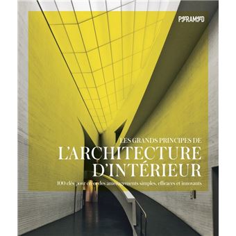 Les grands principes de l'architecture d'intérieur, 100 clés pour créer des aménagements simples, efficaces et innovants.