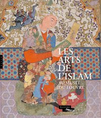 Les arts de l'Islam au Musée du Louvre.