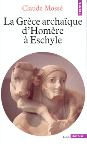 La Grèce archaïque d'Homère à Eschyle.