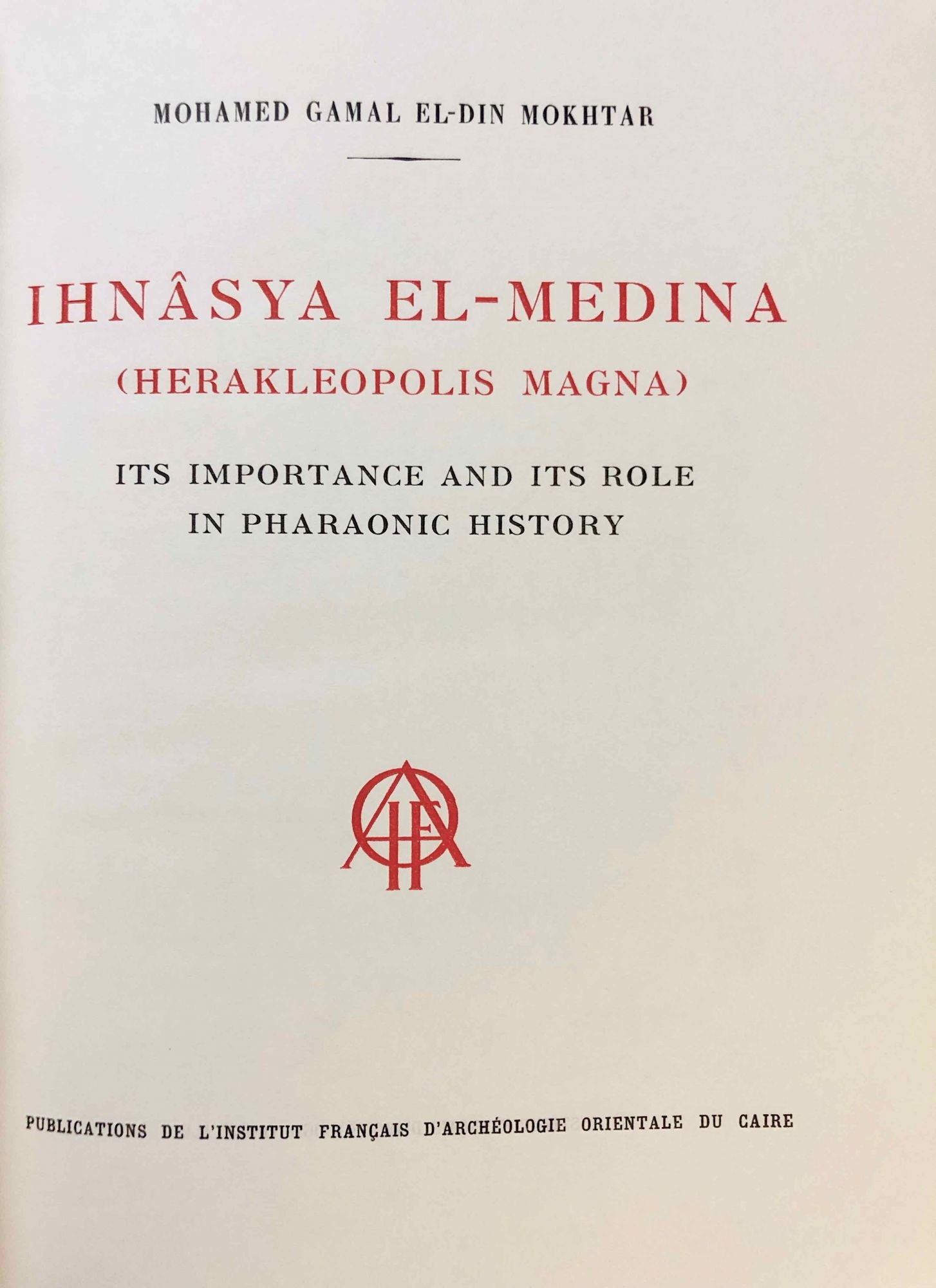 Ihnâsya El-Medina (Herakleopolis Magna). Its Importance and Its Role in Pharaonic History. BiEtud 40.