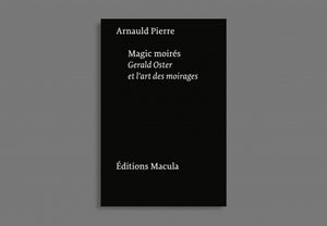 Arnauld Pierre. Magic moirés, Gerald Oster et l'art des moirages.