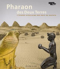 Pharaon des Deux Terres, l'épopée africaine des rois de Napata.