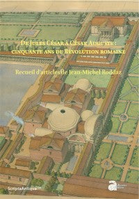 Jean-Michel Roddaz. De Jules César à César Auguste : cinquante ans de Révolution romaine.