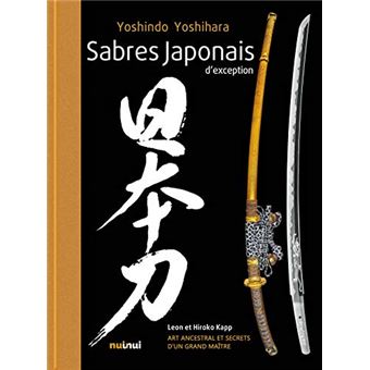 Sabres japonais d'exception. Art ancestral et secrets d'un grand maître.