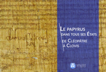 Le papyrus dans tous ses Etats de Cléopâtre à Clovis.