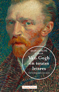 Van Gogh en toutes lettres, un homme dans son siècle.