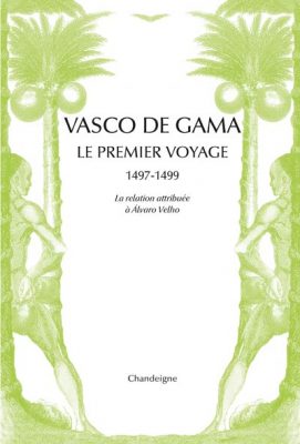 Vasco de Gama, le premier voyage (1497-1499), la relation attribuée à Alvaro Velho et les lettres de marchands florentins.