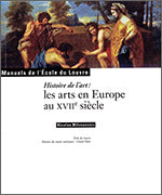 Les arts en Europe au XVIIe siècle. Manuels de l'Ecole du Louvre.