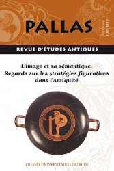 Pallas. Revue d'études antiques. L'image et sa sémantique. Regards sur les stratégies figuratives dans l'Antiquité.