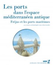 Les ports dans l'espace méditerranéen antique. Fréjus et les ports maritimes.