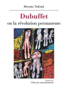 Dubuffet ou la révolution permanente. Studiolo.