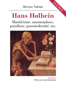 Hans Holbein, maniérisme, anamorphose, parallaxe, postmodernité, etc.