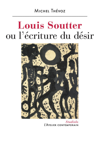 Louis Soutter ou l'écriture du désir. Studiolo.