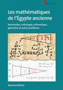 Les Mathématiques de l'Egypte ancienne. Numération, métrologie, arithmétique, géométrie et autres problèmes.