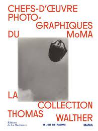 Chefs-d'oeuvre photographiques du Moma. La collection Thomas Walther.