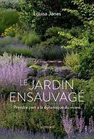 Le jardin ensauvagé. Prendre part à la dynamique du vivant.