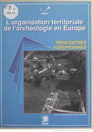 The territorial organization of archaeology in Europe. European meetings.