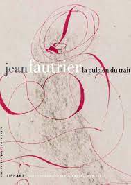 Jean Fautrier. La pulsion du trait.