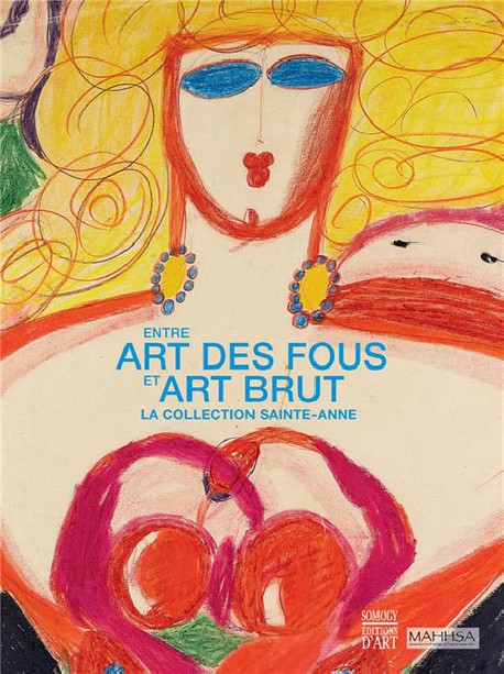 Entre art des fous et art brut. La collection Sainte-Anne.