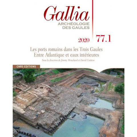 Gallia N°77-1, 2020. Les ports romaines dans les trois Gaules. Entre Atlantique et eaux intérieures.