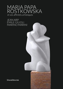 Maria Papa Rostkowska et ses affinités artistiques, Jean Arp, Emile Gilioli, Marino Marini.