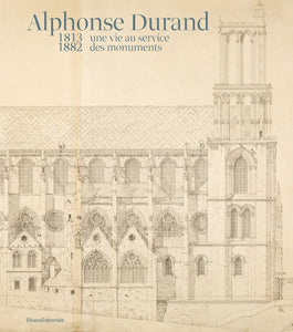 Alphonse Durand, 1813 - 1882, une vie au service des monuments.