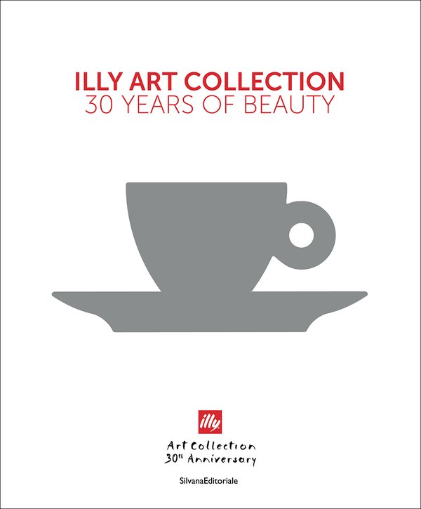 Illy art collection, 30 years of beauty.
