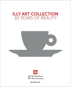 Illy art collection, 30 years of beauty.