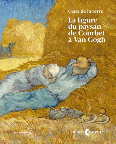 Ceux de la terre. La figure du paysan de Courbet à Van Gogh.
