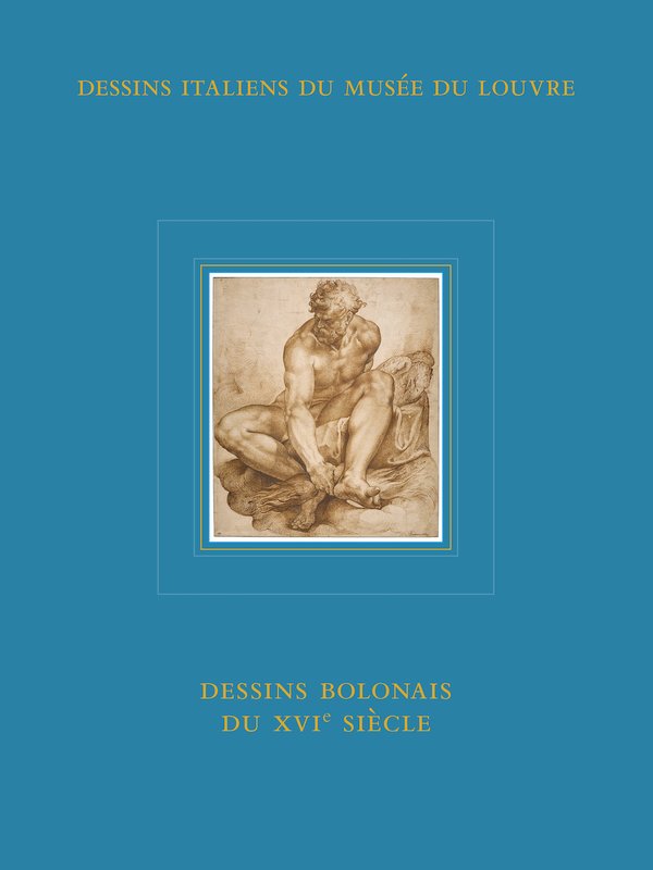 Dessins italiens du musée du Louvre. Dessins bolonais du XVIe siècle.