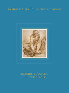 Dessins italiens du musée du Louvre. Dessins bolonais du XVIe siècle.