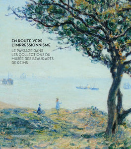 En route vers l'Impressionnisme. Le paysage dans les collections du musée des Beaux-Arts de Reims.