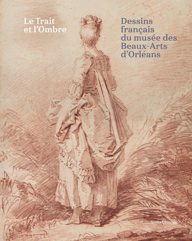 Line and Shadow. French drawings from the Museum of Fine Arts in Orléans.