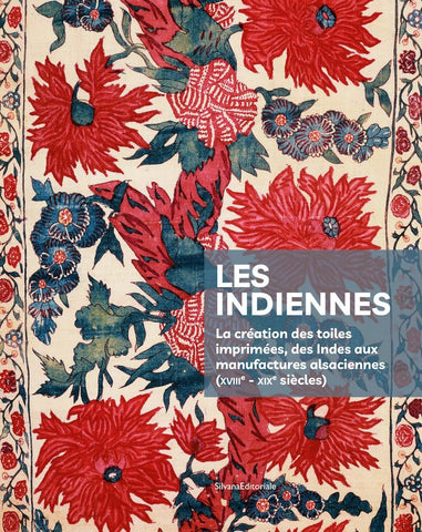 Indians: The creation of printed fabrics, from India to Alsatian factories (18th - 19th centuries). 