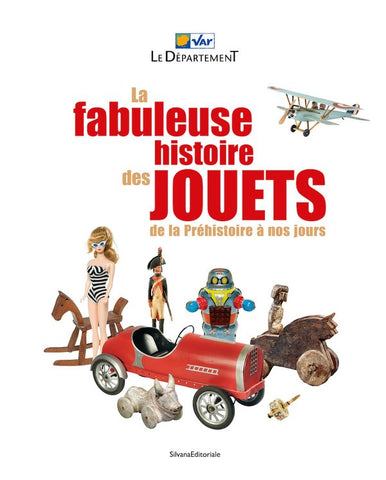 The fabulous history of toys: From prehistory to the present day.