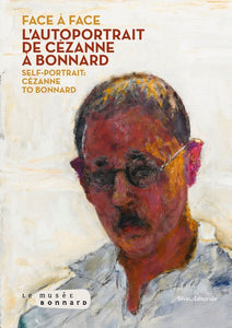 Face à Face. L'autoportrait de Cézanne à Bonnard. Self-portrait : Cézanne to Bonnard.
