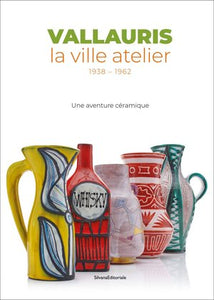 Vallauris, the studio city. 1938-1962. A ceramic adventure.