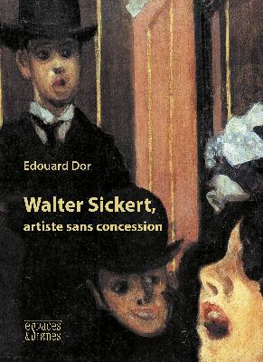 Walter Sickert, artiste sans concession.