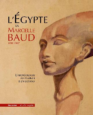 L'Egypte de Marcelle Baud 1890-1987. L'archéologie au féminin & en dessins.