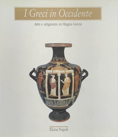 I Greci in Occidente: Arte e artigiatano in Magna Grecia.