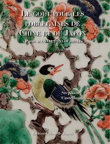 Le goût pour les porcelaines de Chine et du Japon à Paris aux XVIIe et XVIIIe siècles.